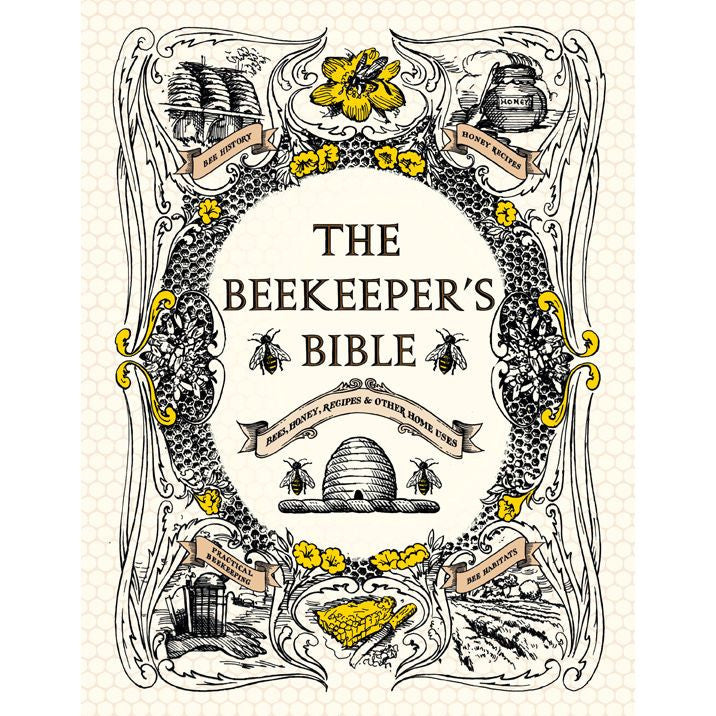 The Beekeeper's Bible Bees, Honey, Recipes & Other Home Uses