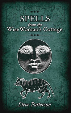 Spells from the Wise Woman’s Cottage : An Introduction to the West Country Cunning Tradition